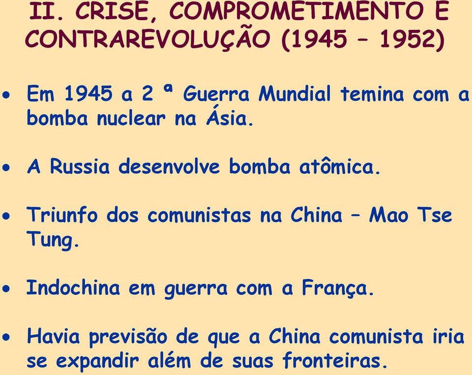 Triunfo dos comunistas na China Mao Tse Tung. Indochina em guerra com a França.