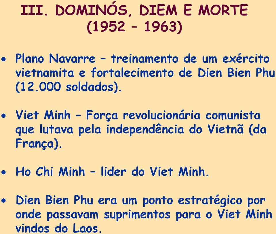 Viet Minh Força revolucionária comunista que lutava pela independência do Vietnã (da França).