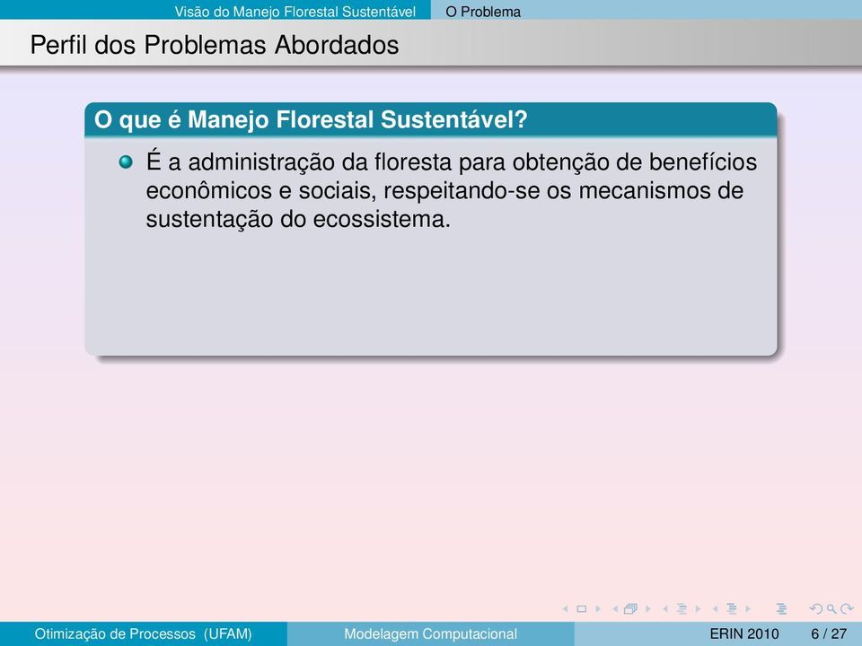 É a administração da floresta para obtenção de benefícios econômicos e sociais,