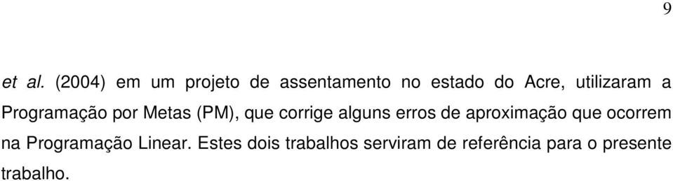 utilizaram a Programação por Metas (PM), que corrige alguns