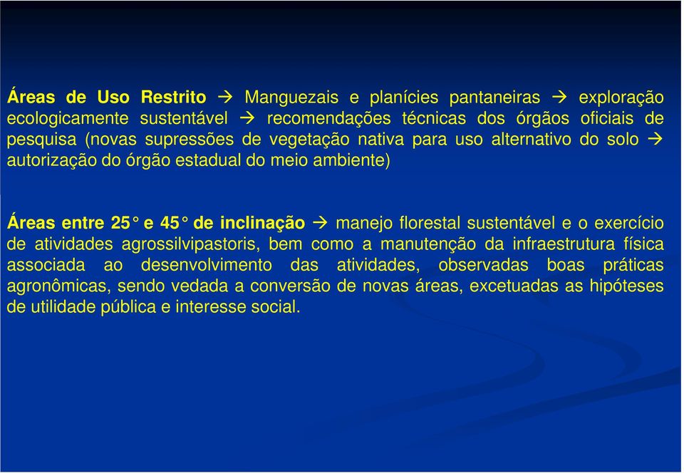 manejo florestal sustentável e o exercício de atividades agrossilvipastoris, bem como a manutenção da infraestrutura física associada ao desenvolvimento