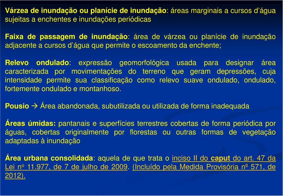 cuja intensidade permite sua classificação como relevo suave ondulado, ondulado, fortemente ondulado e montanhoso.