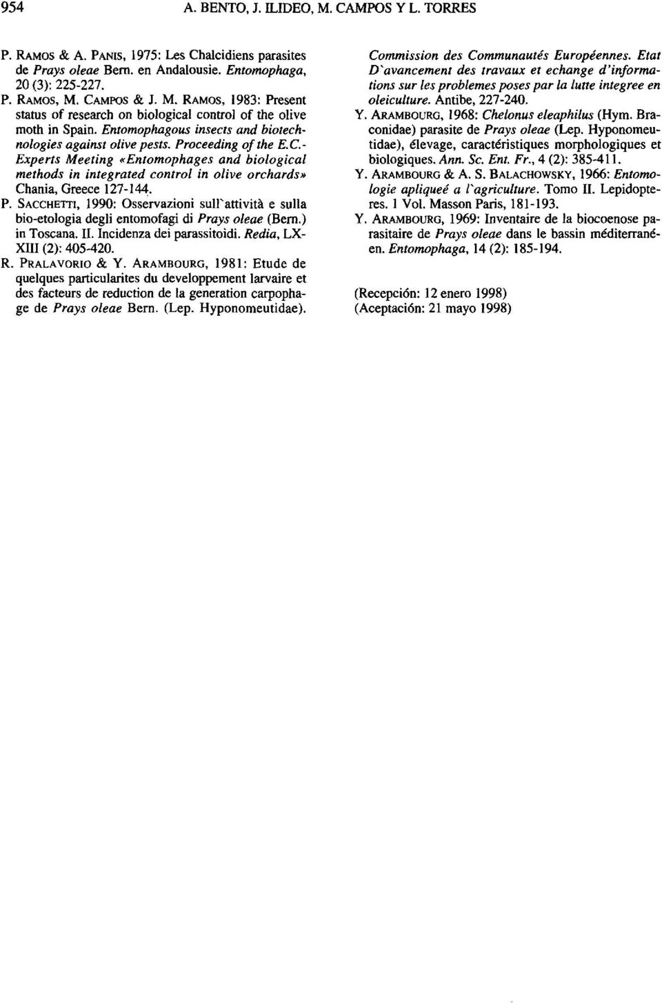 P. SACCHETTI, 1990: Osservazioni sulfattività e sulla bio-etologia degli entomofagi di Prays oleae (Bern.) in Toscana. II. Incidenza dei parassitoidi. Redia, LX- XIII (2): 405-420. R. PRALAVORIO & Y.