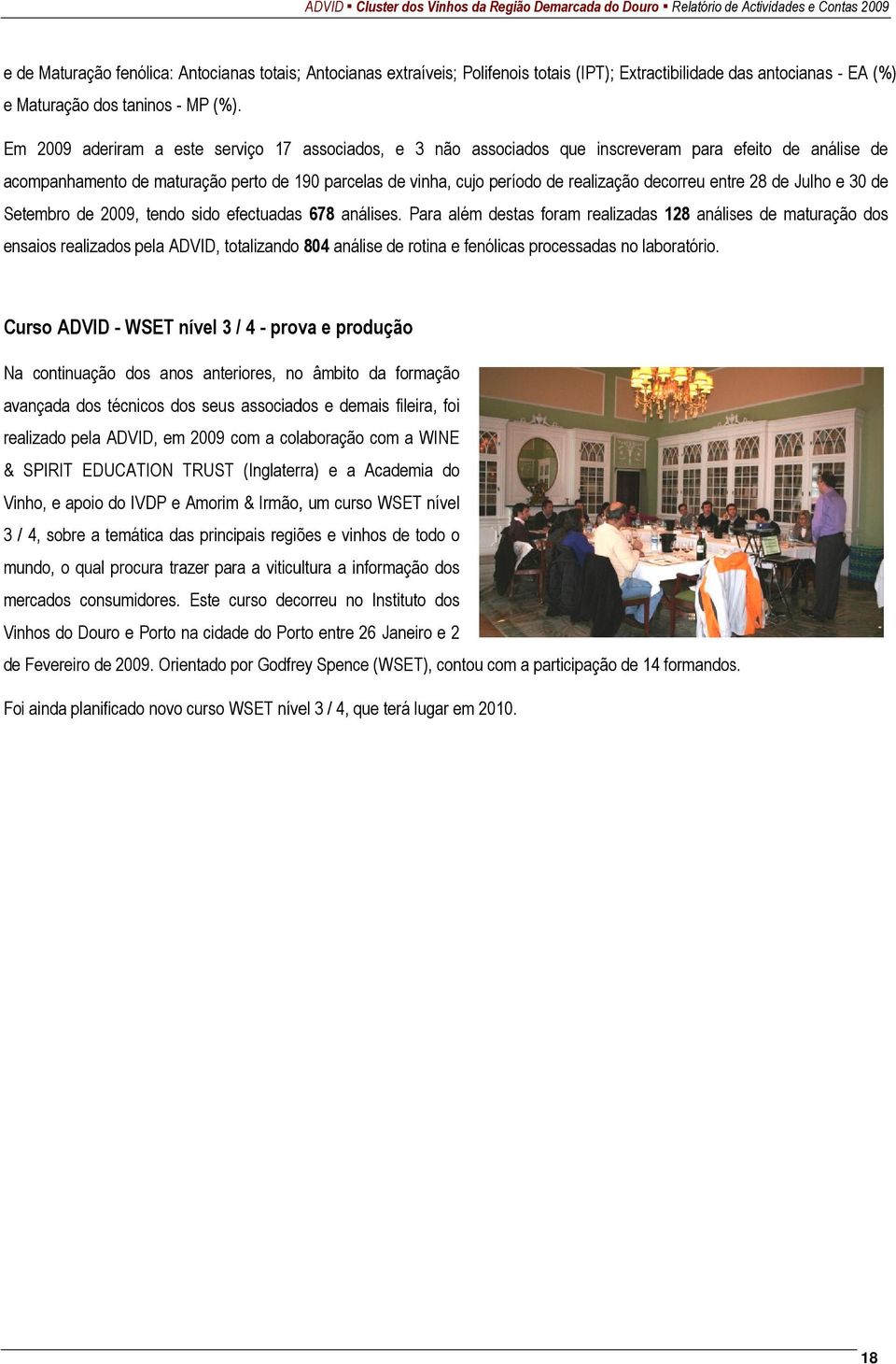 decorreu entre 28 de Julho e 30 de Setembro de 2009, tendo sido efectuadas 678 análises.