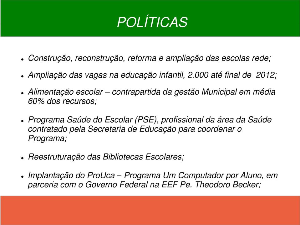 Escolar (PSE), profissional da área da Saúde contratado pela Secretaria de Educação para coordenar o Programa; Reestruturação