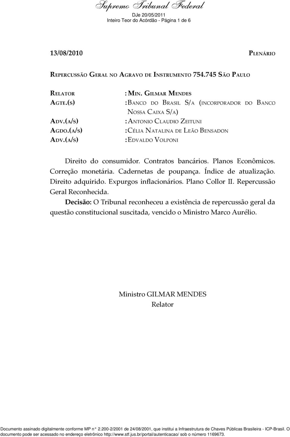 Contratos bancários. Planos Econômicos. Correção monetária. Cadernetas de poupança. Índice de atualização. Direito adquirido. Expurgos inflacionários. Plano Collor II. Repercussão Geral Reconhecida.