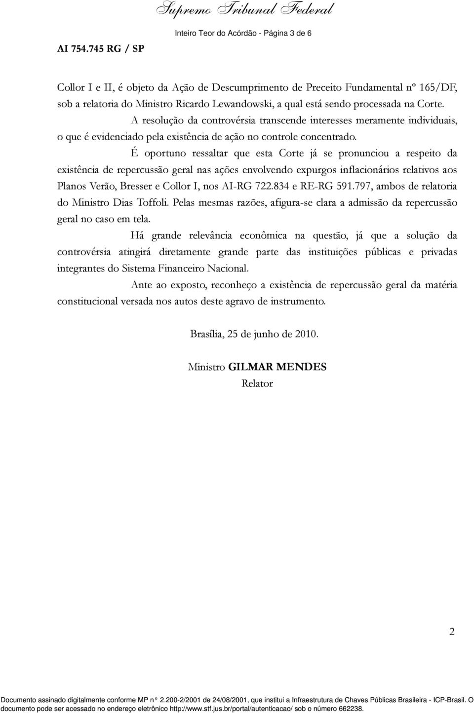 sendo processada na Corte. A resolução da controvérsia transcende interesses meramente individuais, o que é evidenciado pela existência de ação no controle concentrado.