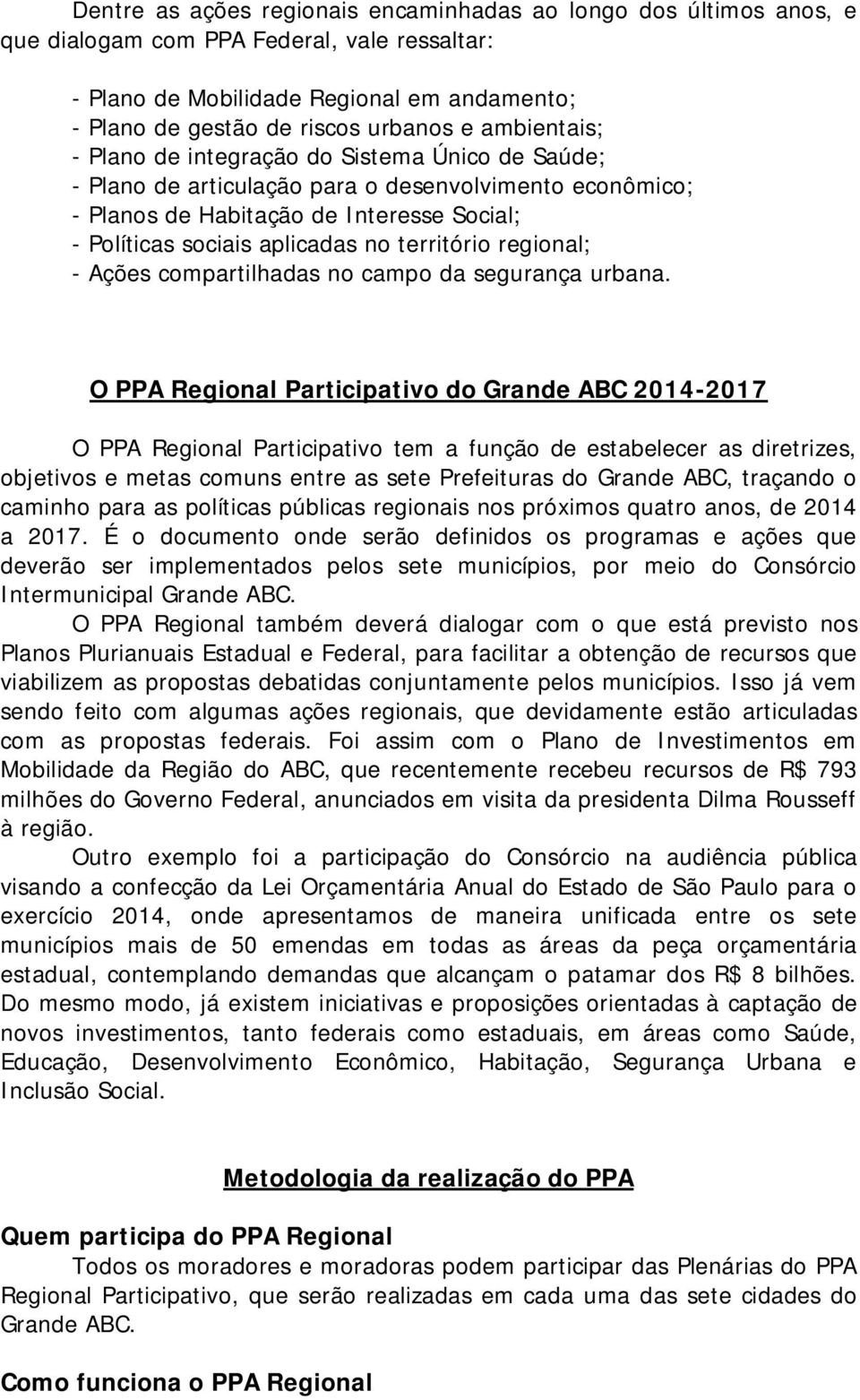 território regional; - Ações compartilhadas no campo da segurança urbana.