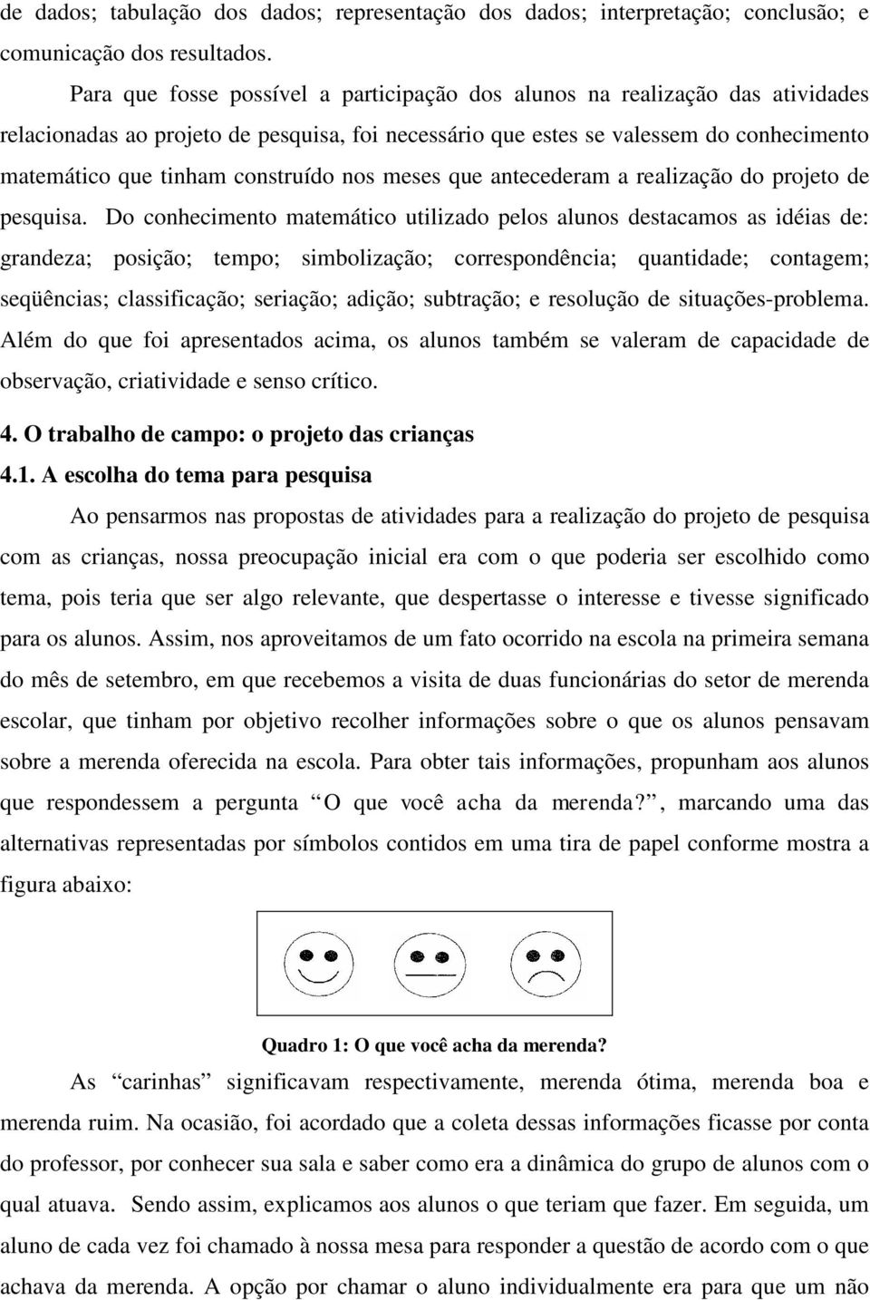 construído nos meses que antecederam a realização do projeto de pesquisa.