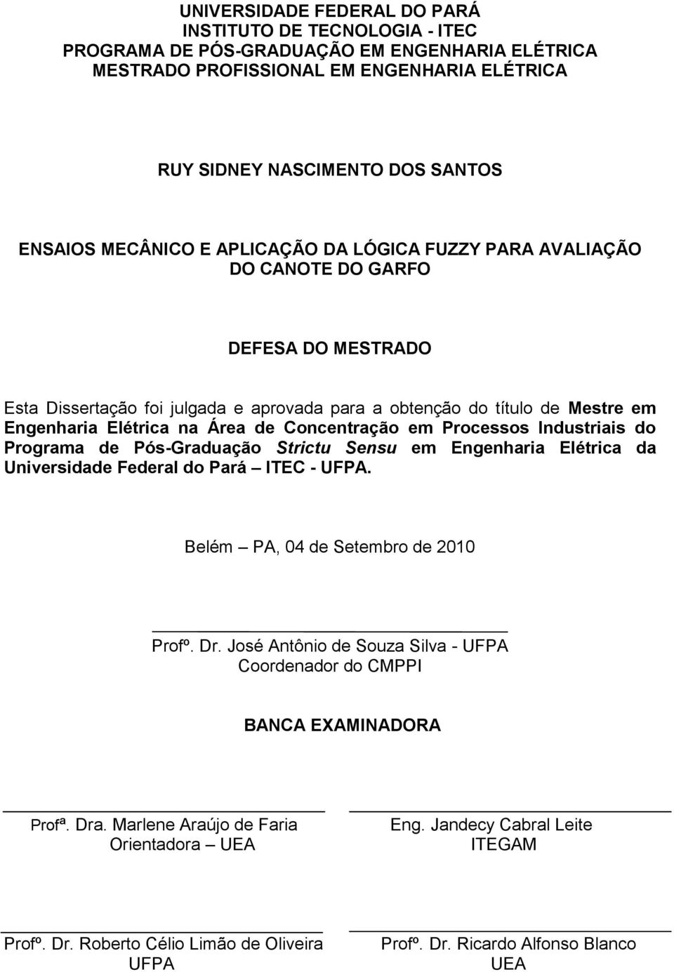 Concentração em Processos Industriais do Programa de Pós-Graduação Strictu Sensu em Engenharia Elétrica da Universidade Federal do Pará ITEC - UFPA. Belém PA, 04 de Setembro de 2010 Profº. Dr.