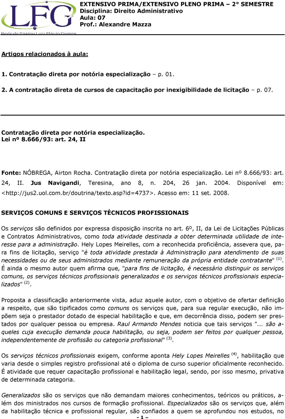 204, 26 jan. 2004. Disponível em: <http://jus2.uol.com.br/doutrina/texto.asp?id=4737>. Acesso em: 11 set. 2008.