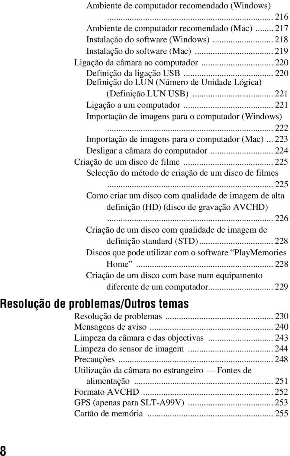 .. 221 Importação de imagens para o computador (Windows)... 222 Importação de imagens para o computador (Mac)... 223 Desligar a câmara do computador... 224 Criação de um disco de filme.