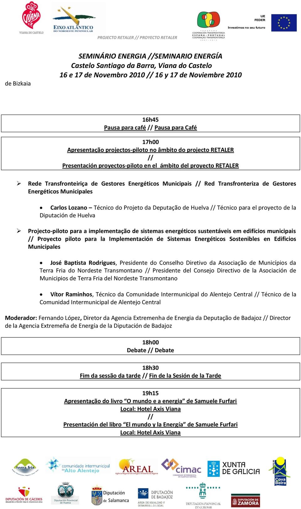 para la Implementación de Sistemas Energéticos Sostenibles en Edificios Municipales José Baptista Rodrigues, Presidente do Conselho Diretivo da Associação de Municípios da Terra Fria do Nordeste