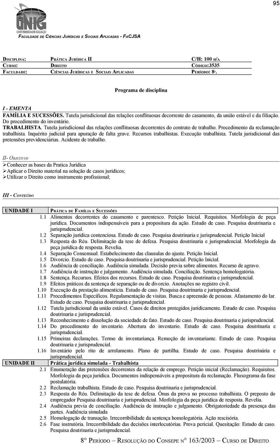 Tutela jurisdicional das relações conflituosas decorrentes do contrato de trabalho. Procedimento da reclamação trabalhista. Inquérito judicial para apuração de falta grave. Recursos trabalhistas.