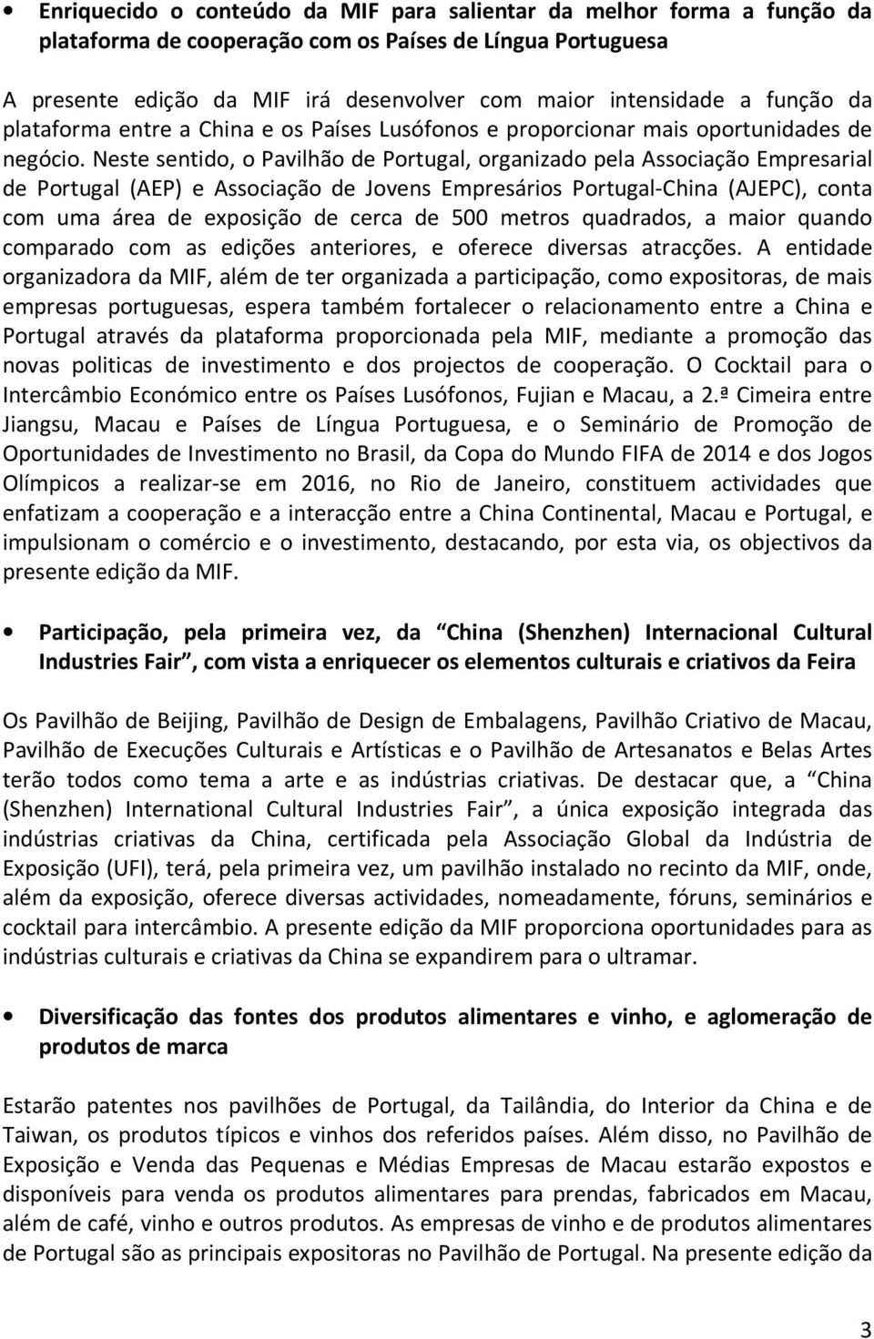 Neste sentido, o Pavilhão de Portugal, organizado pela Associação Empresarial de Portugal (AEP) e Associação de Jovens Empresários Portugal-China (AJEPC), conta com uma área de exposição de cerca de