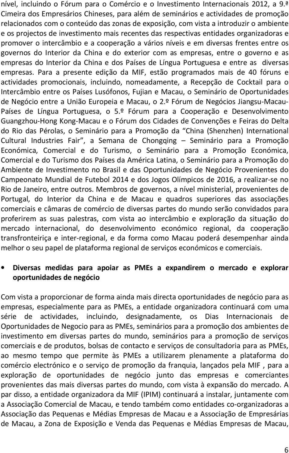 investimento mais recentes das respectivas entidades organizadoras e promover o intercâmbio e a cooperação a vários níveis e em diversas frentes entre os governos do Interior da China e do exterior