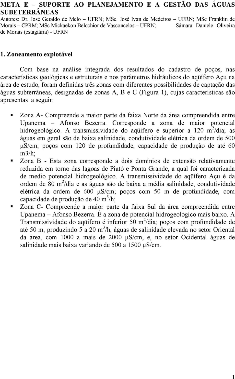 Zoneamento explotável Com base na análise integrada dos resultados do cadastro de poços, nas características geológicas e estruturais e nos parâmetros hidráulicos do aqüífero Açu na área de estudo,