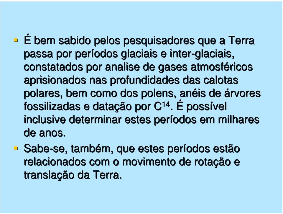 anéis de árvores fossilizadas e datação por C 14.