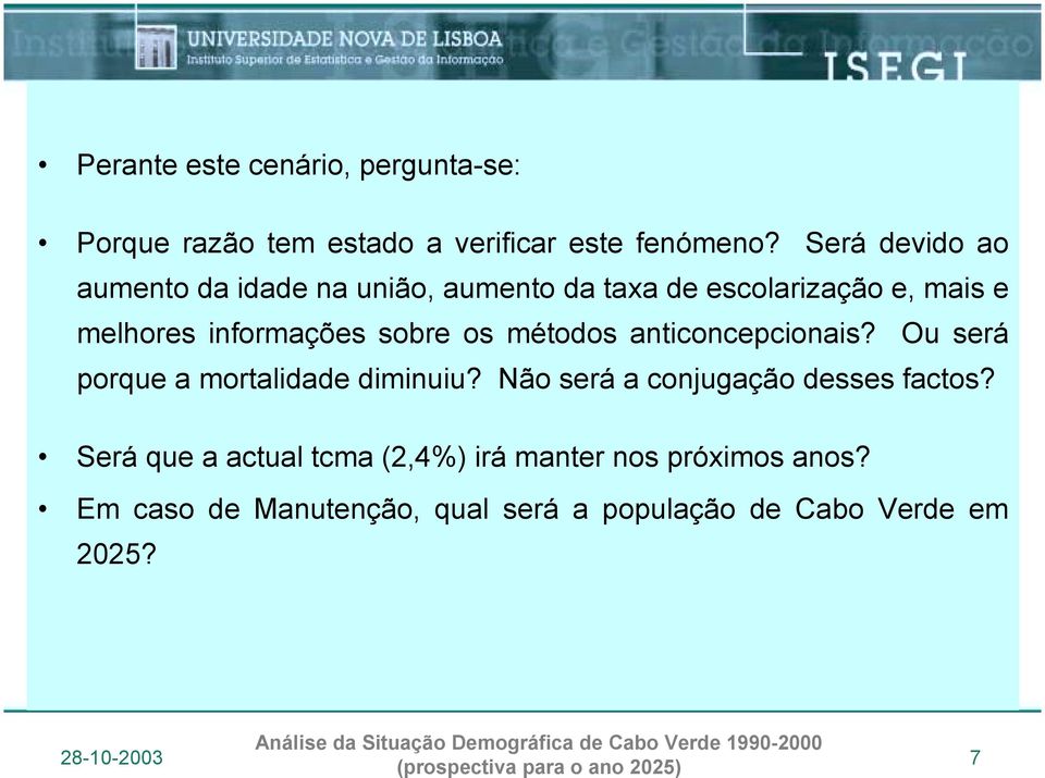 sobre os métodos anticoncepcionais? Ou será porque a mortalidade diminuiu?