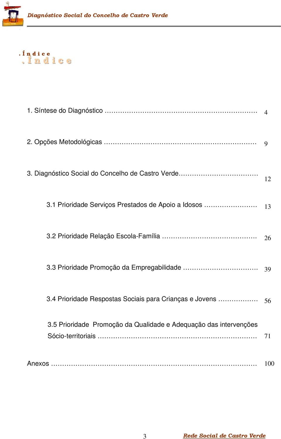 2 Prioridade Relação Escola-Família. 26 3.3 Prioridade Promoção da Empregabilidade. 39 3.