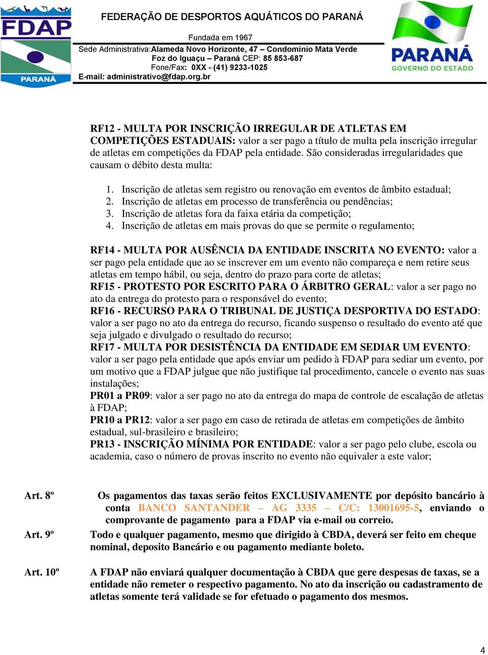 Inscrição de atletas em processo de transferência ou pendências; 3. Inscrição de atletas fora da faixa etária da competição; 4.