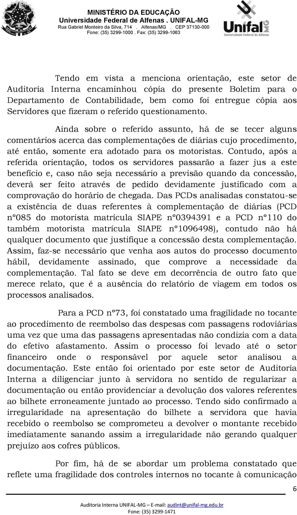 Contudo, após a referida orientação, todos os servidores passarão a fazer jus a este benefício e, caso não seja necessário a previsão quando da concessão, deverá ser feito através de pedido