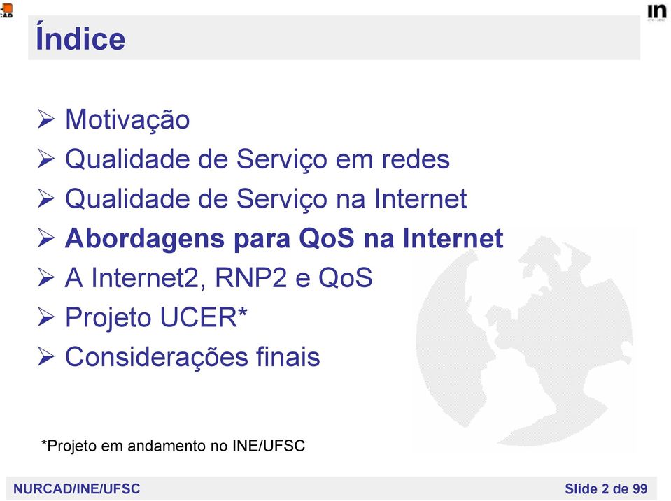 Internet2, RNP2 e QoS Projeto UCER* Considerações finais