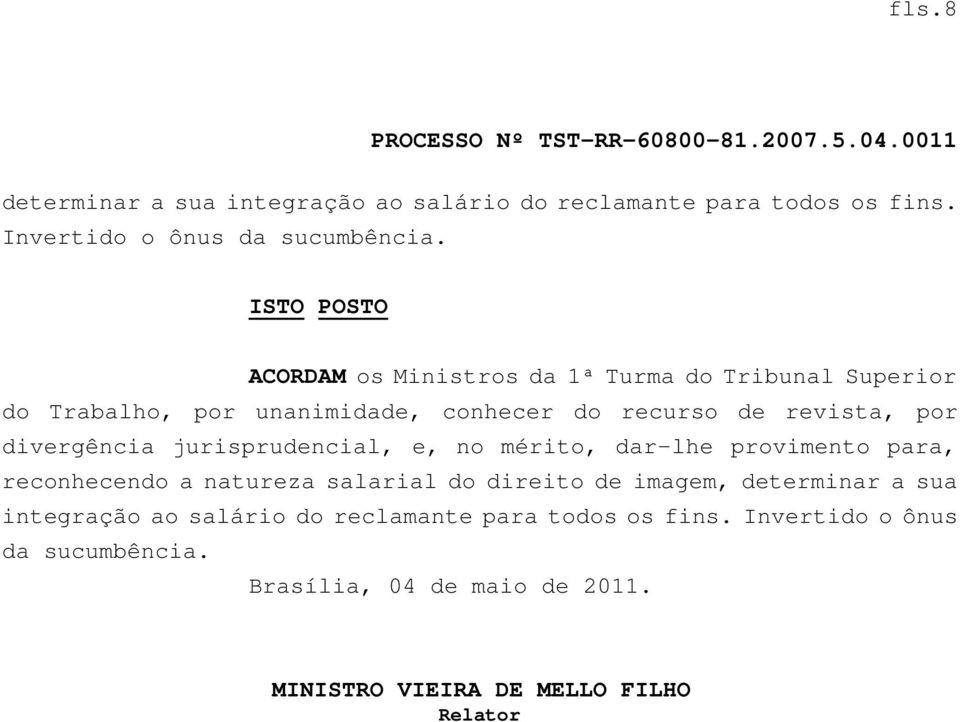 divergência jurisprudencial, e, no mérito, dar-lhe provimento para, reconhecendo a natureza salarial do direito de imagem, determinar