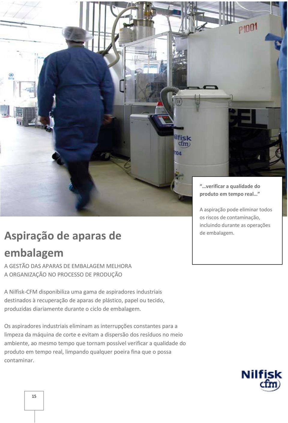 A Nilfisk-CFM disponibiliza uma gama de aspiradores industriais destinados à recuperação de aparas de plástico, papel ou tecido, produzidas diariamente durante o ciclo de embalagem.