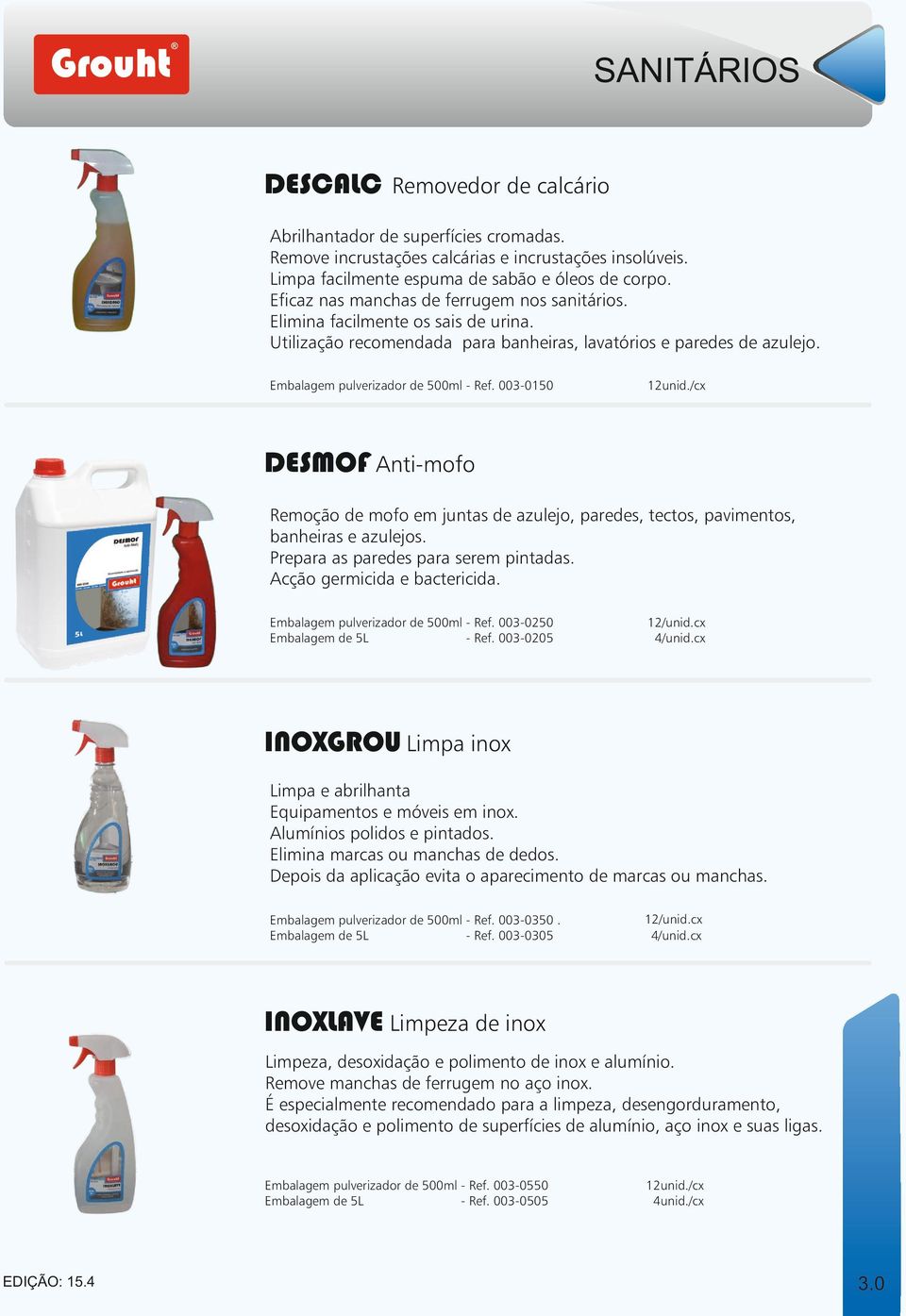 003-0150 DESMOF Anti-mofo Remoção de mofo em juntas de azulejo, paredes, tectos, pavimentos, banheiras e azulejos. Prepara as paredes para serem pintadas. Acção germicida e bactericida.