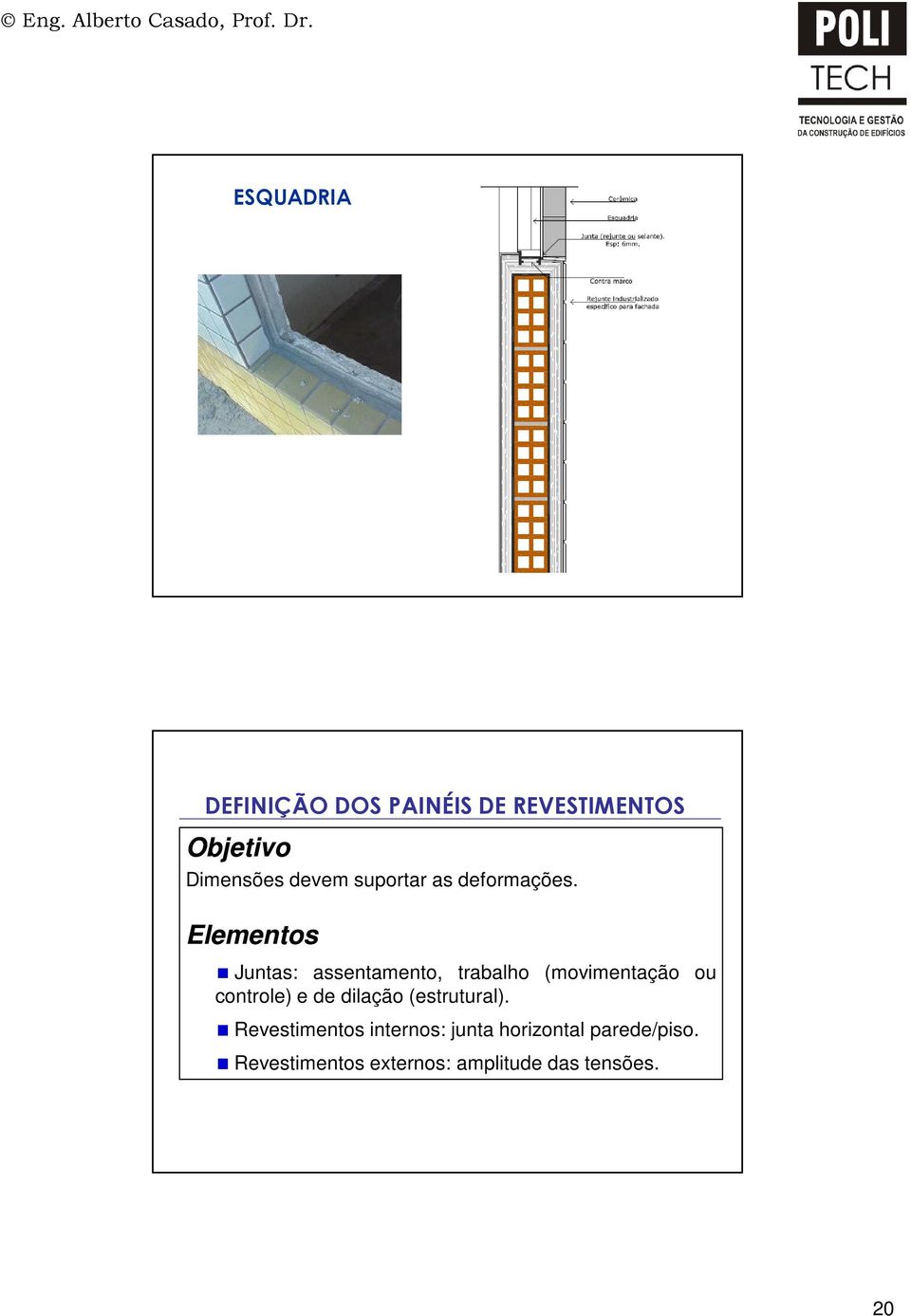 Elementos Juntas: assentamento, trabalho (movimentação ou controle) e de