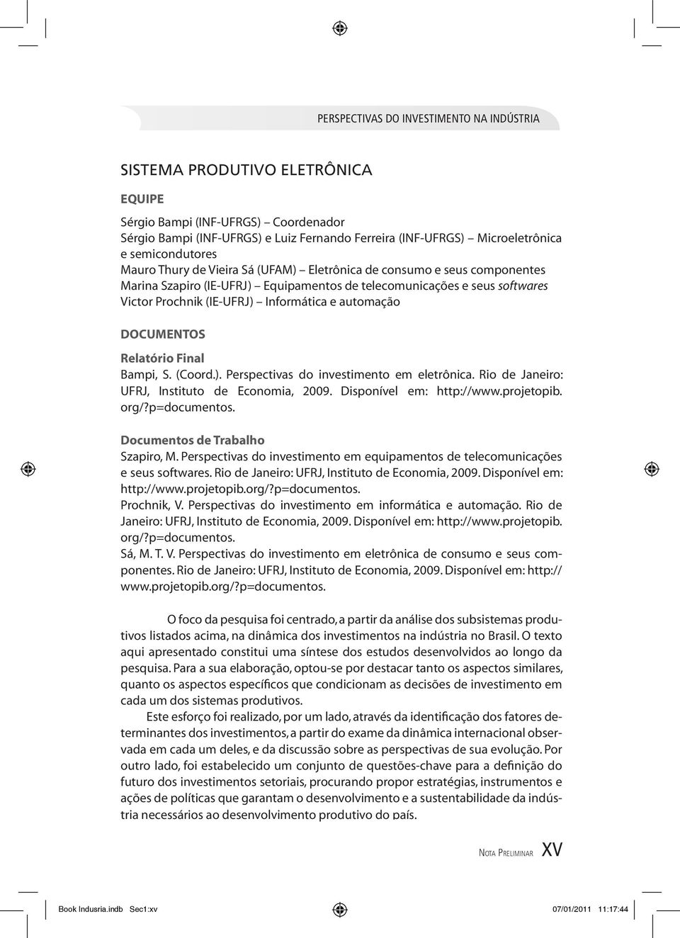 Rio de Jneiro: UFRJ, Instituto de Economi, 2009. Disponível em: http://www.projetopib. org/?p=documentos. Documentos de Trblho Szpiro, M.