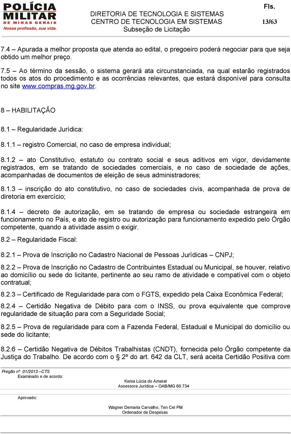 5 Ao término da sessão, o sistema gerará ata circunstanciada, na qual estarão registrados todos os atos do procedimento e as ocorrências relevantes, que estará disponível para consulta no site www.