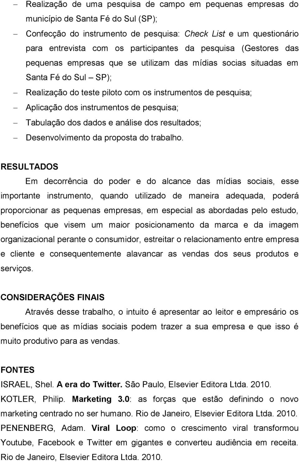 de pesquisa; Tabulação dos dados e análise dos resultados; Desenvolvimento da proposta do trabalho.