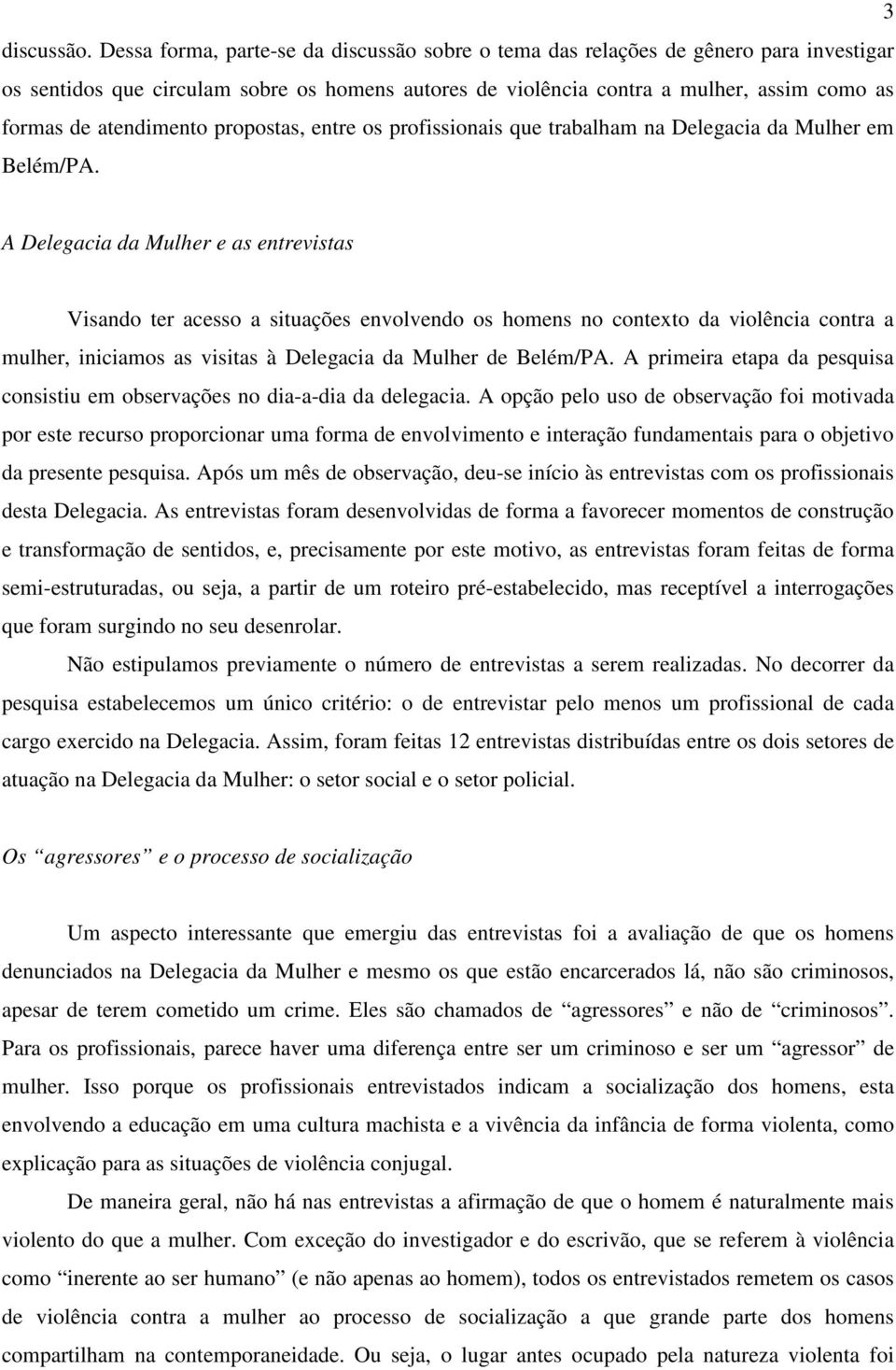 atendimento propostas, entre os profissionais que trabalham na Delegacia da Mulher em Belém/PA.