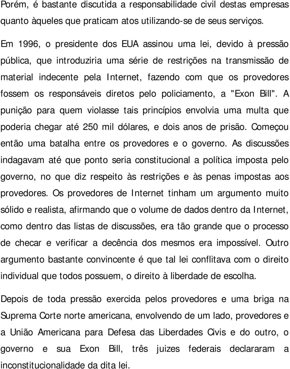 fossem os responsáveis diretos pelo policiamento, a "Exon Bill". A punição para quem violasse tais princípios envolvia uma multa que poderia chegar até 250 mil dólares, e dois anos de prisão.