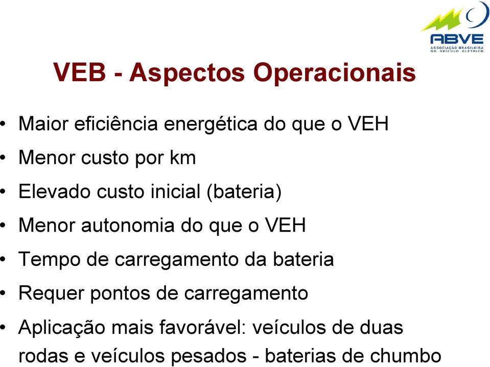 Tempo de carregamento da bateria Requer pontos de carregamento Aplicação