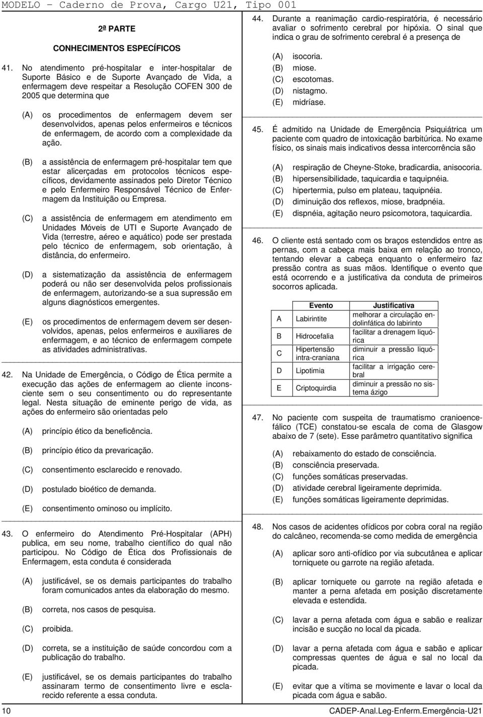 enfermagem devem ser desenvolvidos, apenas pelos enfermeiros e técnicos de enfermagem, de acordo com a complexidade da ação.