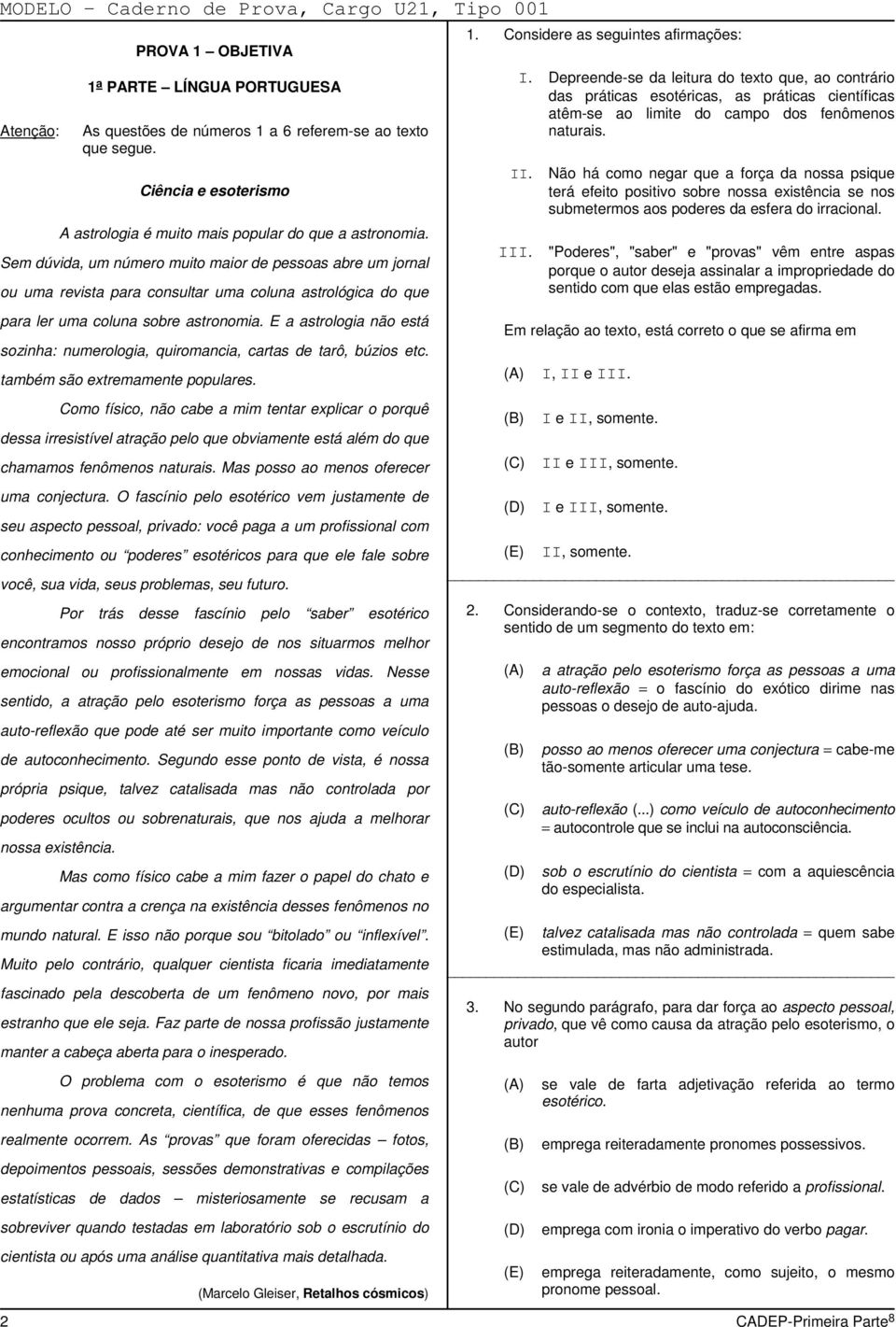 Ciência e esoterismo A astrologia é muito mais popular do que a astronomia. Sem dúvida, um número muito maior de pessoas abre um jornal ou uma revista para consultar uma coluna astrológica do que II.