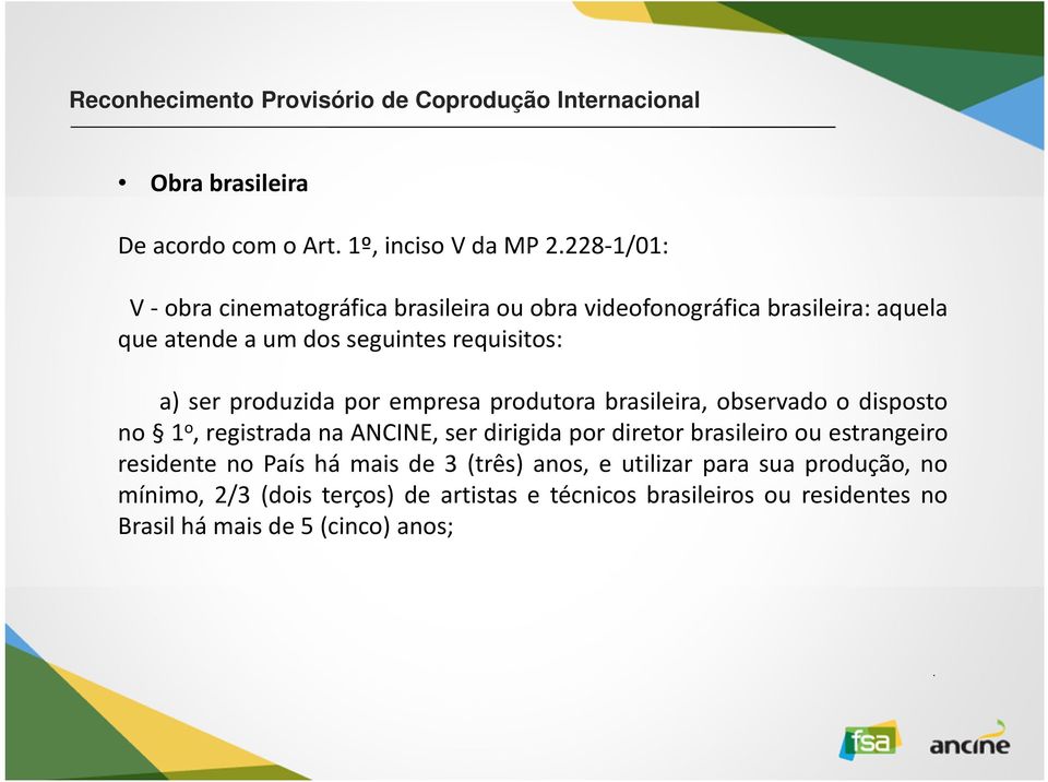 disposto no 1 o,registradanaancine,serdirigida pordiretorbrasileiroouestrangeiro residente no País há mais de 3 (três) anos,