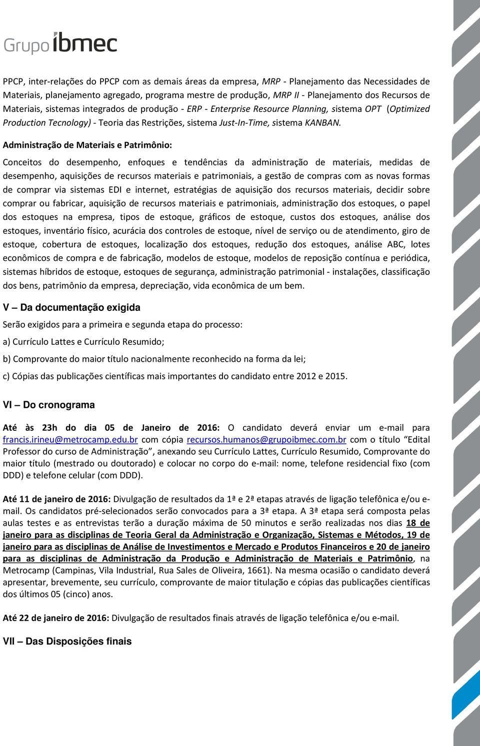 Administração de Materiais e Patrimônio: Conceitos do desempenho, enfoques e tendências da administração de materiais, medidas de desempenho, aquisições de recursos materiais e patrimoniais, a gestão