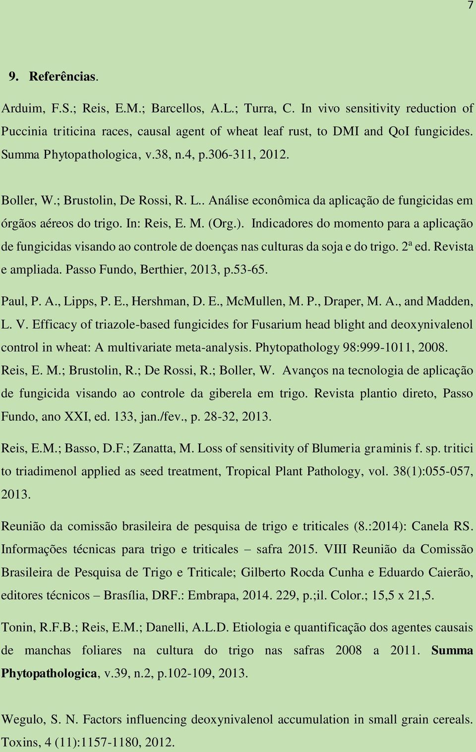 Indicadores do momento para a aplicação de fungicidas visando ao controle de doenças nas culturas da soja e do trigo. 2 a ed. Revista e ampliada. Passo Fundo, Berthier, 2013, p.53-65. Paul, P. A.