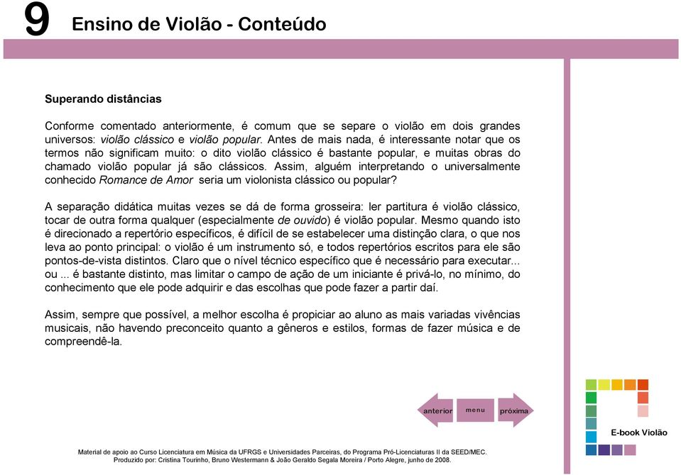 Assim, alguém interpretando o universalmente conhecido Romance de Amor seria um violonista clássico ou popular?