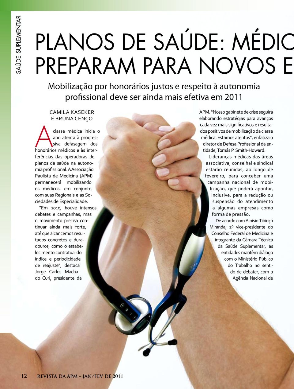 A Associação Paulista de Medicina (APM) permanecerá mobilizando os médicos, em conjunto com suas Regionais e as Sociedades de Especialidade.