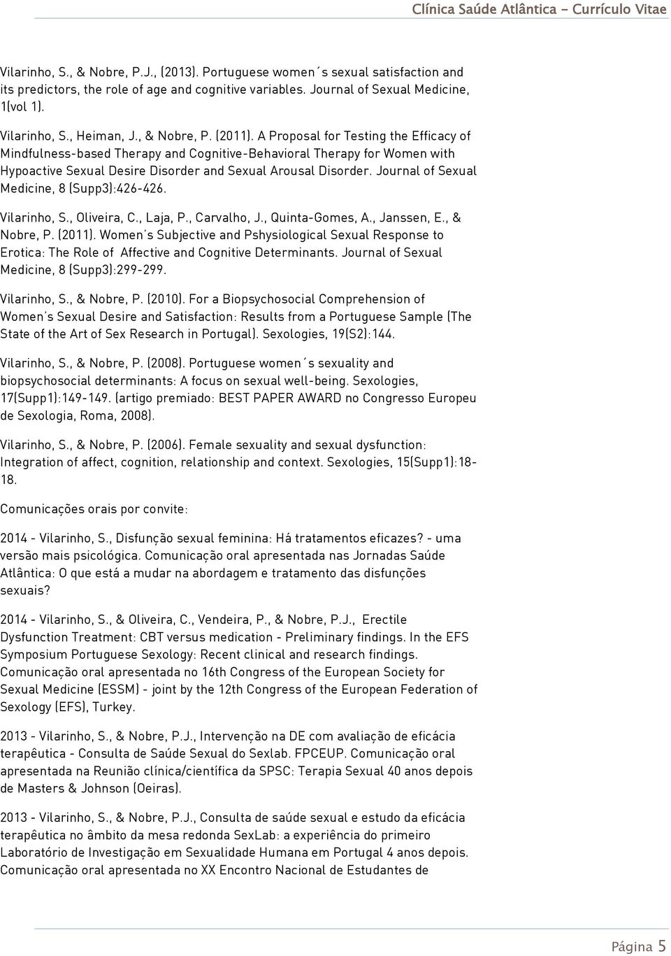 A Proposal for Testing the Efficacy of Mindfulness-based Therapy and Cognitive-Behavioral Therapy for Women with Hypoactive Sexual Desire Disorder and Sexual Arousal Disorder.