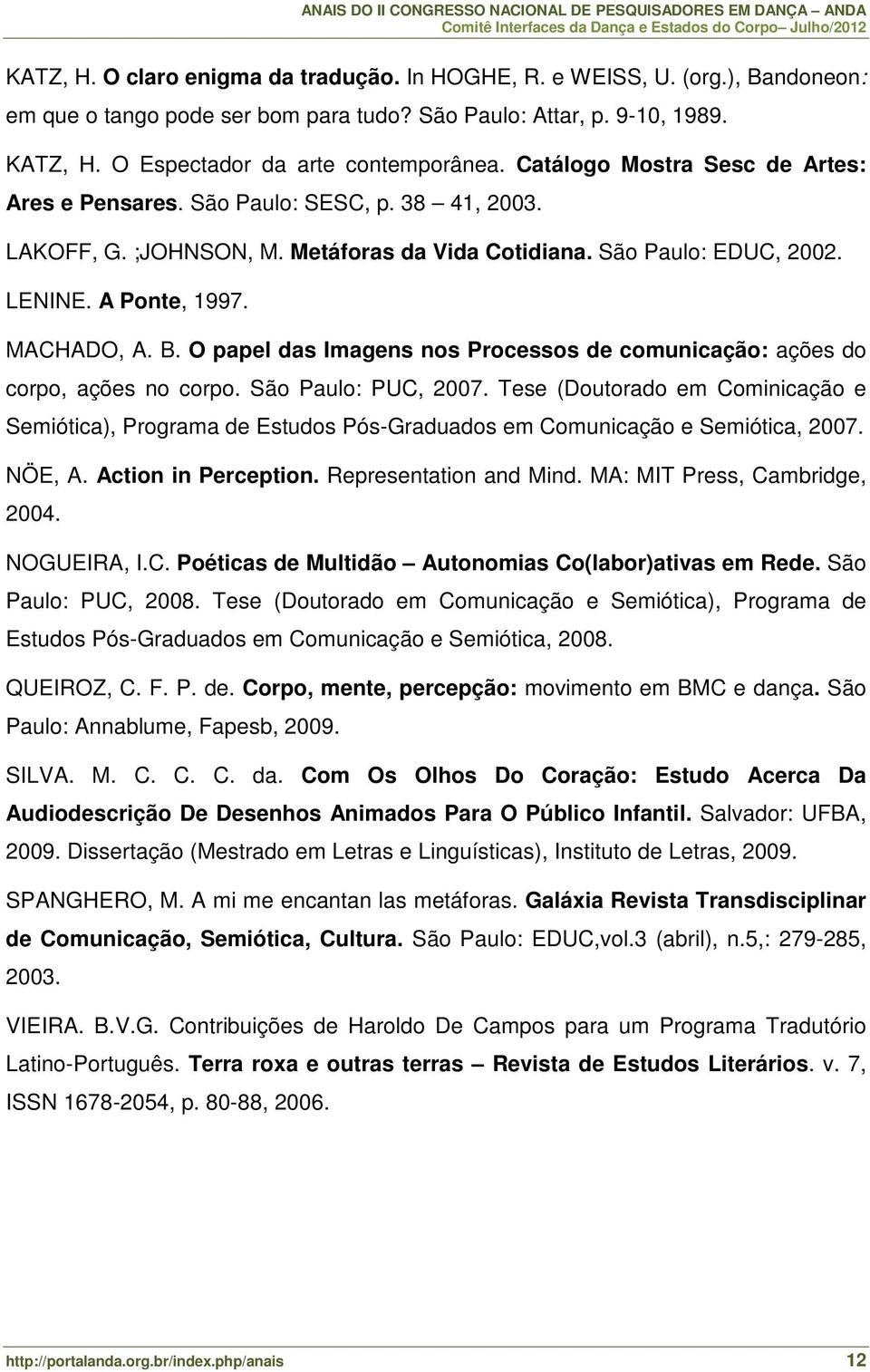 O papel das Imagens nos Processos de comunicação: ações do corpo, ações no corpo. São Paulo: PUC, 2007.