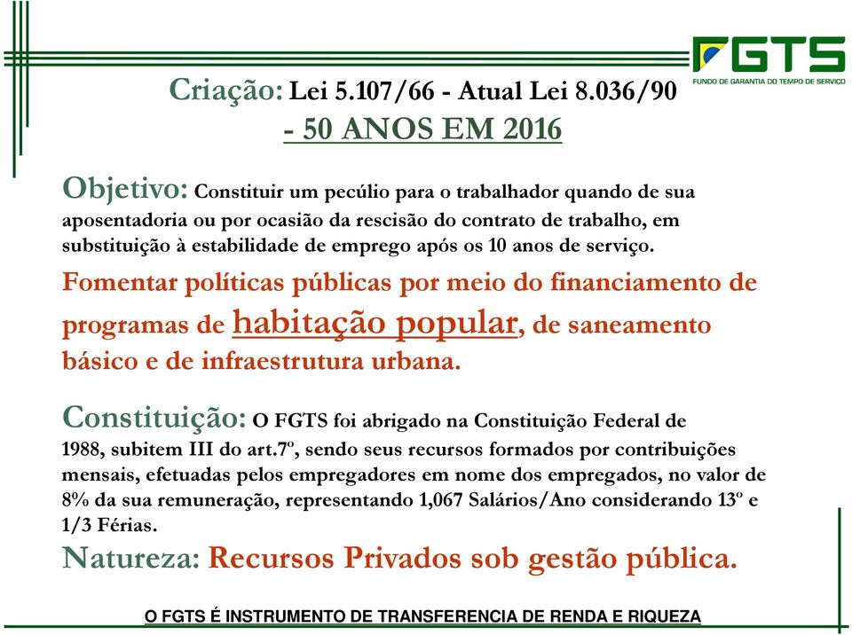 após os 10 anos de serviço. Fomentar políticas públicas por meio do financiamento de programas de habitação popular, de saneamento básico e de infraestrutura urbana.