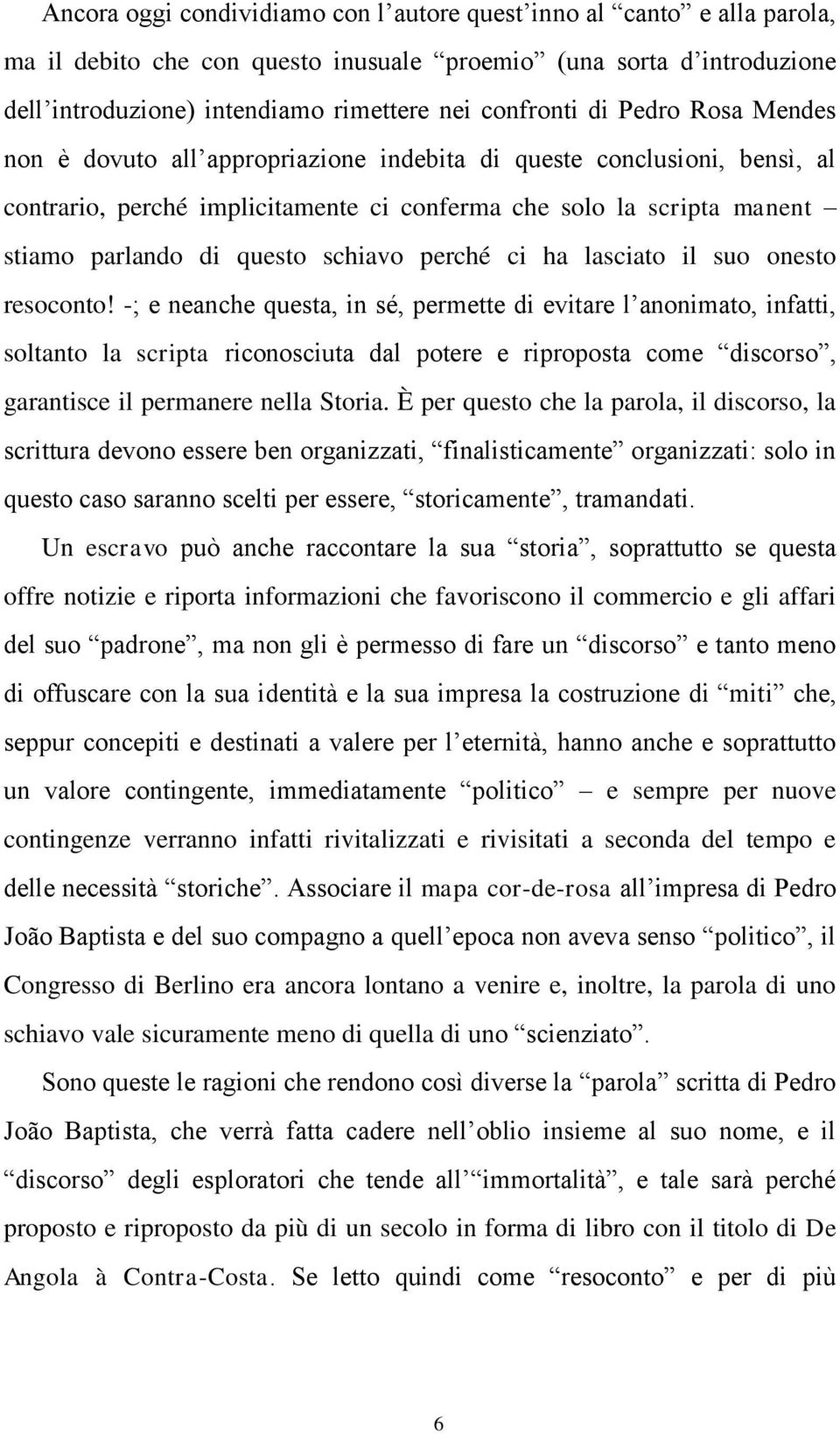 schiavo perché ci ha lasciato il suo onesto resoconto!