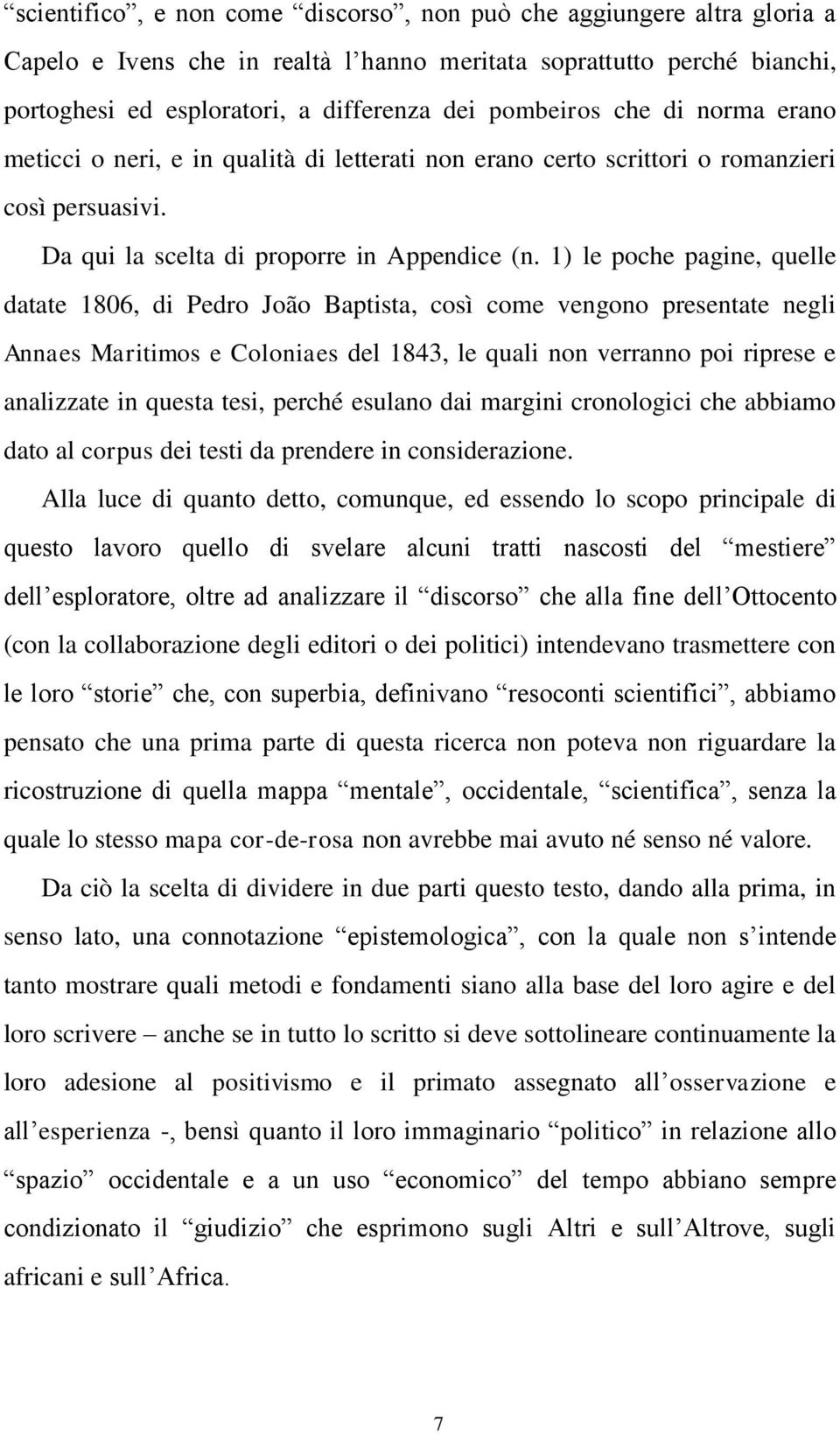 1) le poche pagine, quelle datate 1806, di Pedro João Baptista, così come vengono presentate negli Annaes Maritimos e Coloniaes del 1843, le quali non verranno poi riprese e analizzate in questa