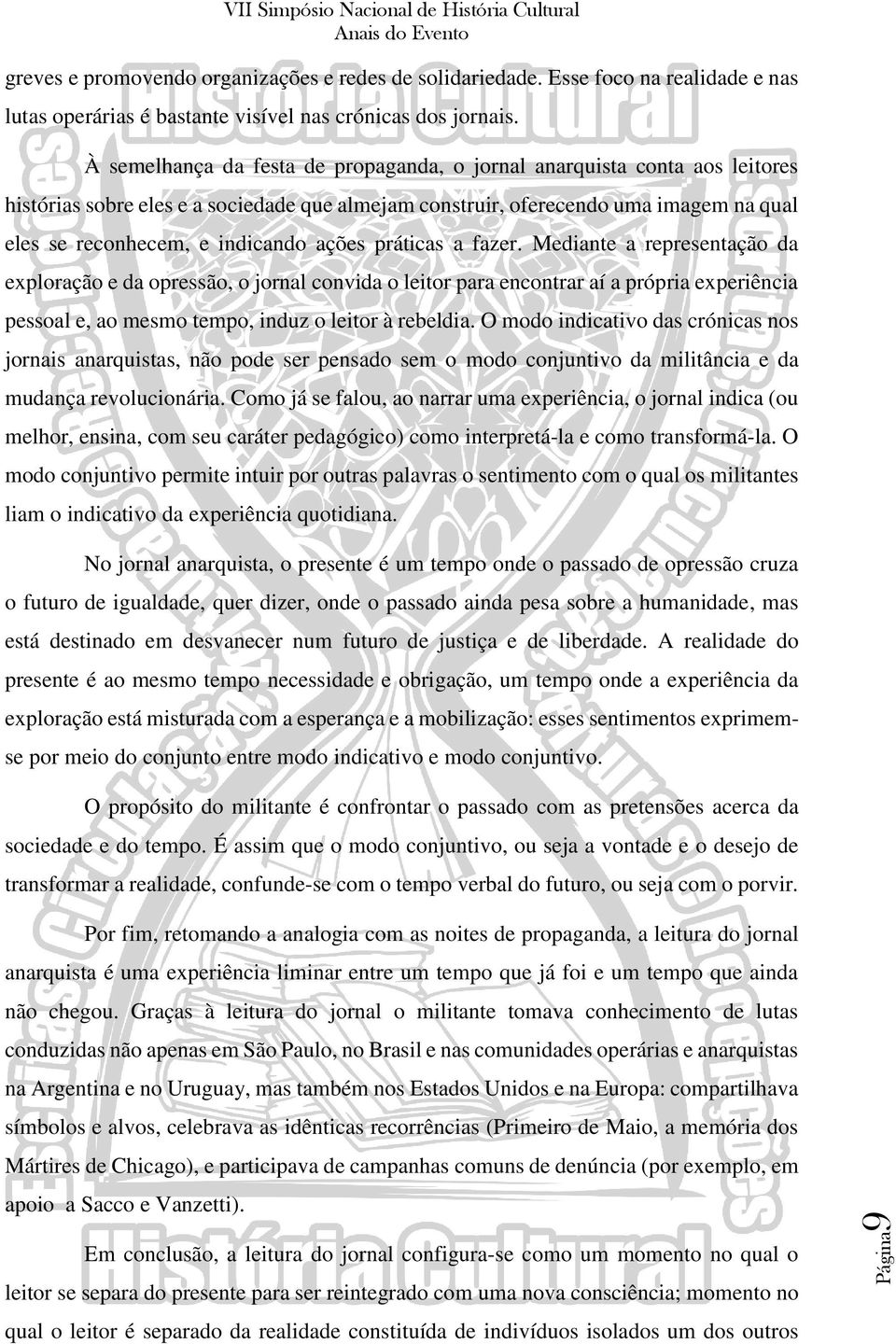 ações práticas a fazer. Mediante a representação da exploração e da opressão, o jornal convida o leitor para encontrar aí a própria experiência pessoal e, ao mesmo tempo, induz o leitor à rebeldia.